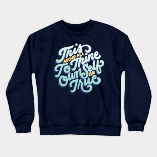 To Thine Own Self Be True Crewneck Sweatshirt